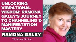 Unlocking Vibrational Wisdom: Ramona Galey's Journey to Channeling and Manifestation Mastery