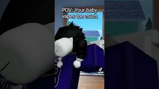 POV : Your baby vapes too much #roblox #memes