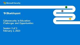 Session 3 - BlueVoyant and Microsoft webinar on Cybersecurity in Education