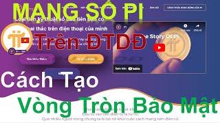 Việc Tạo Vòng Tròn Bảo Mật và Tối ưu hoá VTBM trên Pi Network 2023 - App Cripto 4.0