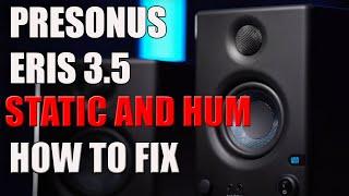 Presonus Eris 3.5 Loud Static Hum how to fix.