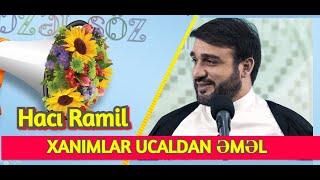 Xanımlar ucaldan əməl - Hacı Ramil