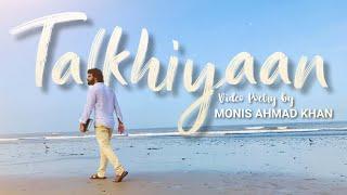 Talkhiyaan - Ek Adhoore Ishq ki Dastaan | Video Poetry by Monis Ahmad Khan.