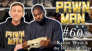 PAWN MAN Ep. 60 - Kanye West and the Death of Yeezys