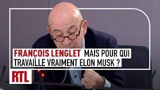 François Lenglet : Mais pour qui travaille vraiment Elon Musk ?