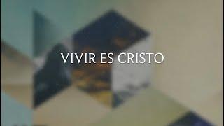 Vivir Es Cristo | Lyric Video Oficial