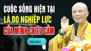 Cuộc Sống Hiện Tại Đều Do Nghiệp Lực Của Mình Chiêu Cảm - Thầy Thích Giác Nhàn