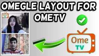 How to get Omegle layout on Ome TV!