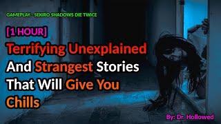 [1 HOUR] Unexplained Encounters: The Creepiest Stories You’ve Ever Heard | SEKIRO SHADOWS DIE TWICE