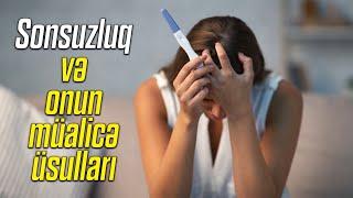 Sonsuzluq nədir və onun müalicə üsulları hansıdır? ( Uzman ginekoloq Aytən Nəcəfəliyeva )