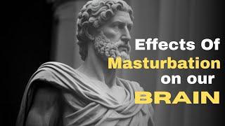 The Stoic Perspective: Ten Effects of Masturbation on the Brain