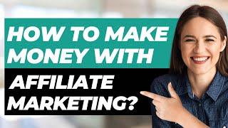 How Can I Make Money With Affiliate Marketing (Step By Step)