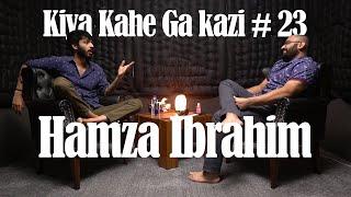 Kiya Kahe Ga Kazi # 23 - Hamza Ibrahim