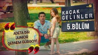 Kaçak Gelinler 5.Bölüm - Junior Şebnem Gürsoy