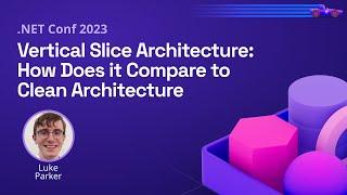 Vertical Slice Architecture: How Does it Compare to Clean Architecture | .NET Conf 2023