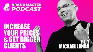 How To Increase Your Prices, Get Bigger Clients & Grow (Pt 1 with Michael Janda)