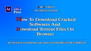 How To Download Cracked Softwares And How To Downlaod Torrent Files On Browser