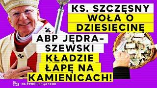 Ks. Szczęsny woła o dziesięcinę, a abp Jędraszewski kładzie łapę na kamienicach! | IPP