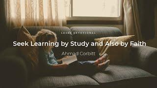 Ahmad Corbitt: Seek Learning by Study and Also by Faith