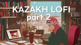 KAZAKH LOFI part 2 | Қазақша LOFI 2 ші бөлім | Қазақша әндер жинағы часть 2 |Сборник казахских песен