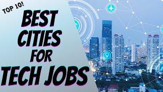 Top 10 Best Cities for Tech Jobs [2021]