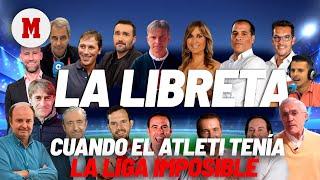 La Libreta #Nodcast #335 – Cuando el Atleti tenía la Liga imposibleI MARCA