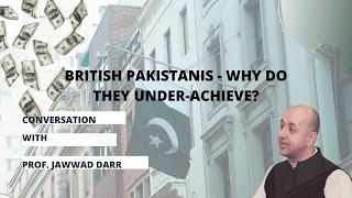 British-Pakistanis - Why Do They Under-Achieve? | Prof. Jawwad Darr and Pervez Hoodbhoy|