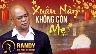 Xuân Này Không Còn Mẹ Nghe Mà Rơi Nước Mắt - Liên Khúc Randy Hát Về Mẹ Rất Hay Và Cảm Động