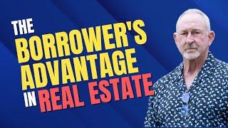 The Borrower's Advantage in Real Estate