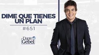 Dante Gebel #651 | Dime que tienes un plan