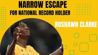 ROSHAWN CLARKE NARROW ESCAPE FOR NATIONAL RECORD HOLDER