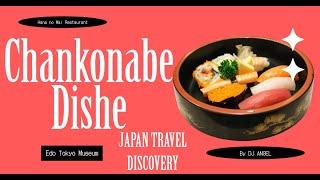 Japan | Tokyo | Hana no Mai Restaurant | Edo Tokyo Museum | Sumo City | Chankonabe Dishe