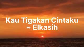 Elkasih - kau tigakan cinta lirik musik video