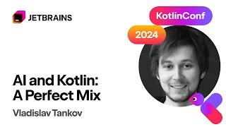 AI and Kotlin: A Perfect Mix | Vladislav Tankov