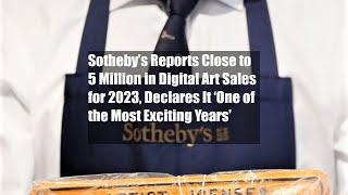 Sotheby’s Reports Close to $35 Million in Digital Art Sales for 2023,