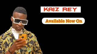 It's me your boy Kaiz Rey am nw available on YouTube