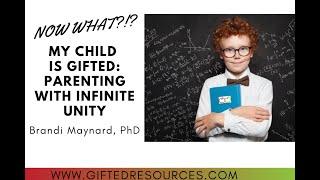 My child is gifted: Now what!?! Parenting with Infinite Unity