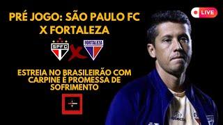 PRÉ JOGO: SÃO PAULO FC X FORTALEZA - ESTREIA NO BRASILEIRÃO COM CARPINE É PROMESSA DE SOFRIMENTO!!!