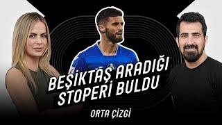 Beşiktaş, Aradığı Stoperi İspanya'da Buldu - Kötü Gidişatın Sebebi Ne? | Orta Çizgi