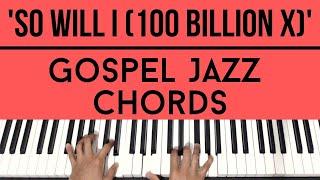 So Will I (100 Billion X) | GOSPEL JAZZ CHORDS | Piano Tutorial
