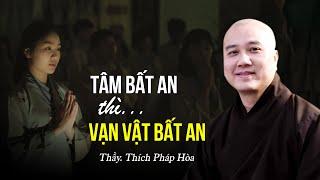 Tâm bất an thì vạn vật đều bất an - Thầy Thích Pháp Hòa