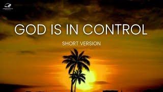 God Is In Control (Short Version)