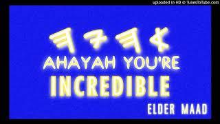 Ahayah You're Incredible - Elder Maad (Israelite Truth Music)