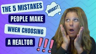 The 5 Mistakes People Make When Choosing a Realtor