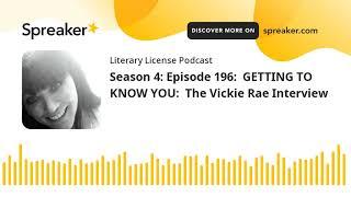 Season 4: Episode 196:  GETTING TO KNOW YOU:  The Vickie Rae Interview