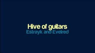Estrayk and Evelred - Hive of guitars