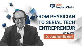 From Physician to Serial Tech Entrepreneur: What It Takes to Lead with Dr. Jonathan Baktari