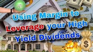 New Strategy for Leveraging your High Yield Dividends Using Margin