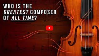 Who is the GREATEST Composer of ALL TIME?