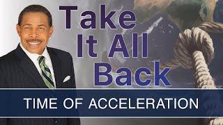 Time of Acceleration - Take It All Back | Dr. Bill Winston